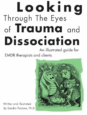 Immagine del venditore per Looking Through the Eyes of Trauma and Dissociation: An illustrated guide for EMDR therapists and clients venduto da Pieuler Store