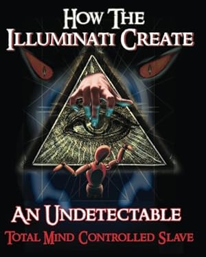 Immagine del venditore per How The Illuminati Create An Undetectable Total Mind Controlled Slave venduto da Pieuler Store