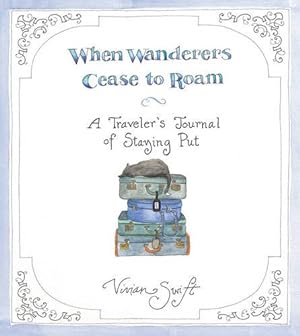 Seller image for When Wanderers Cease to Roam: A Traveler's Journal of Staying Put for sale by Pieuler Store