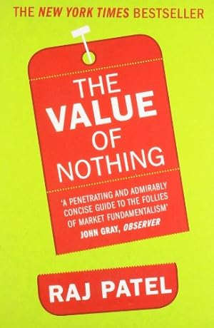 Seller image for The Value of Nothing: How to Reshape Market Society and Redefine Democracy [Paperback] [Jan 01, 2011] RAJ PATEL for sale by Pieuler Store