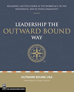 Seller image for Leadership the Outward Bound Way: Becoming a Better Leader in the Workplace, in the Wilderness, and in Your Community for sale by Pieuler Store