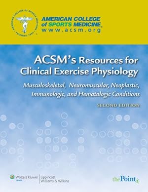 Immagine del venditore per ACSM's Resources for Clinical Exercise Physiology: Musculoskeletal, Neuromuscular, Neoplastic, Immunologic and Hematologic Conditions (American College of Sports Medicine) venduto da Pieuler Store