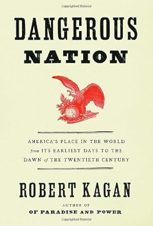 Seller image for Dangerous Nation: America's Place in the World, from it's Earliest Days to the Dawn of the 20th Century for sale by Pieuler Store