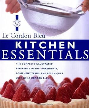 Bild des Verkufers fr Kitchen Essentials: The Complete Illustrated Reference to the Ingredients, Equipment, Terms, and Techniques Used By Le Cordon Bleu zum Verkauf von Pieuler Store