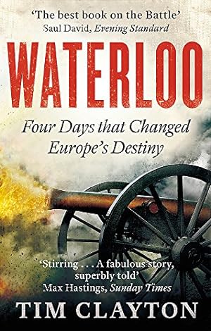 Bild des Verkufers fr Waterloo: Four Days that Changed Europe?s Destiny zum Verkauf von Pieuler Store
