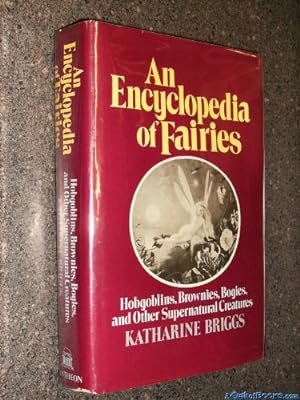 Seller image for An Encyclopedia of Fairies: Hobgoblins, Brownies, Bogies, and Other Supernatural Creatures for sale by Pieuler Store