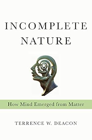 Image du vendeur pour Incomplete Nature: How Mind Emerged from Matter mis en vente par Pieuler Store