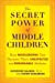 Image du vendeur pour The Secret Power of Middle Children: How Middleborns Can Harness Their Unexpected and RemarkableAbilities mis en vente par Pieuler Store