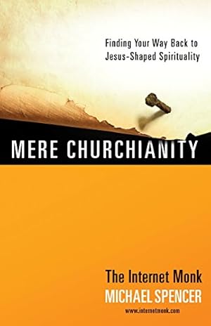 Seller image for Mere Churchianity: Finding Your Way Back to Jesus-Shaped Spirituality for sale by Pieuler Store