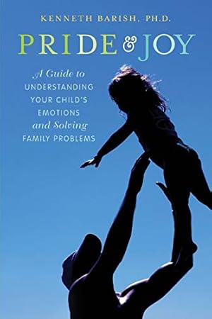 Image du vendeur pour Pride and Joy: A Guide to Understanding Your Child's Emotions and Solving Family Problems mis en vente par Pieuler Store