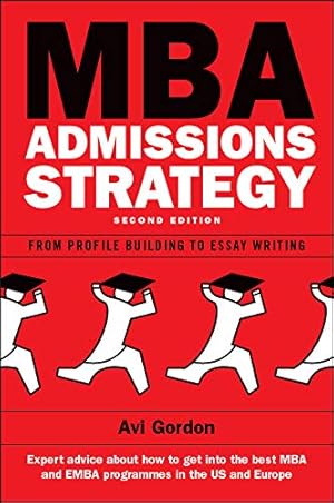 Immagine del venditore per Mba Admissions Strategy: From Profile Building To Essay Writing: From profile building to essay writing venduto da Pieuler Store