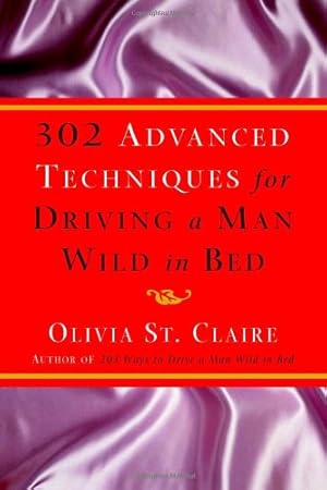 Image du vendeur pour 302 Advanced Techniques for Driving a Man Wild in Bed: The New Book by the Bestselling Author of 203 Ways to Drive a Man Wild in Bed mis en vente par Pieuler Store