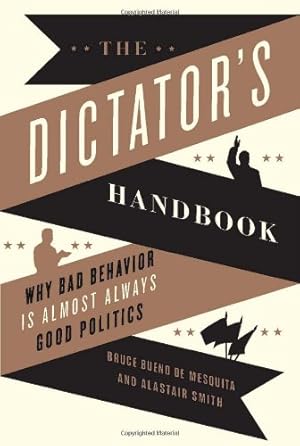 Bild des Verkufers fr The Dictator's Handbook: Why Bad Behavior Is Almost Always Good Politics zum Verkauf von Pieuler Store