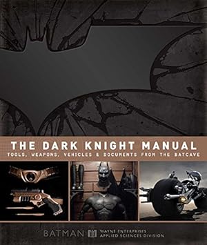 Seller image for The Dark Knight Manual: Tools, Weapons, Vehicles and Documents from the Batcave for sale by Pieuler Store