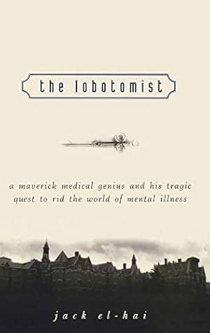 Seller image for The Lobotomist: A Maverick Medical Genius and His Tragic Quest to Rid the World of Mental Illness for sale by Pieuler Store