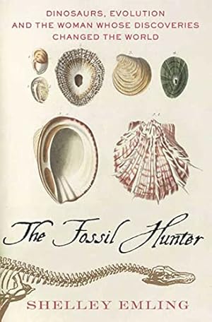 Seller image for The Fossil Hunter: Dinosaurs, Evolution, and the Woman Whose Discoveries Changed the World (MacSci) for sale by Pieuler Store