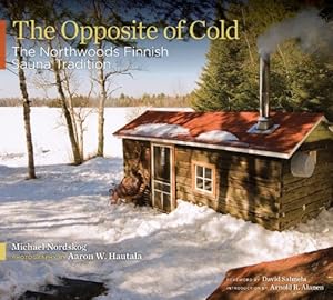 Image du vendeur pour The Opposite of Cold: The Northwoods Finnish Sauna Tradition mis en vente par Pieuler Store