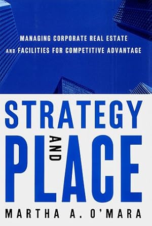 Immagine del venditore per Strategy and Place: Managing Corporate Real Estate and Facilities for Competitive Advantage venduto da Pieuler Store
