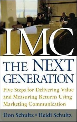 Imagen del vendedor de IMC, the Next Generation Five Steps for Delivering Value and Measuring Returns Using Marketing Communication a la venta por Pieuler Store