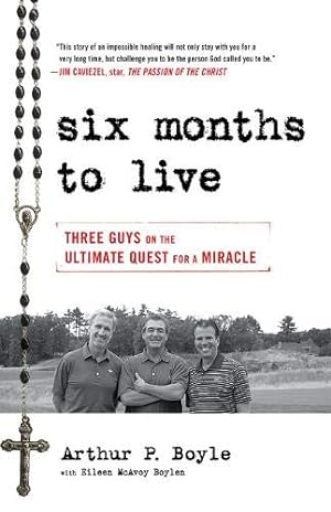Seller image for Six Months to Live . . .: Three Guys on the Ultimate Quest for a Miracle for sale by Pieuler Store