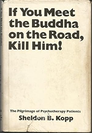 Image du vendeur pour If You Meet the Buddha on the Road, Kill Him! The Pilgrimage of Psychotherapy Patients mis en vente par Pieuler Store