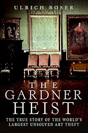 Imagen del vendedor de The Gardner Heist: The True Story of the World's Largest Unsolved Art Theft a la venta por Pieuler Store