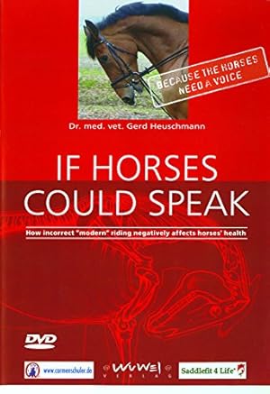 Seller image for If Horses Could Speak: How Incorrect "Modern" Riding Negatively Affects Horses' Health for sale by Pieuler Store