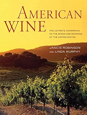 Bild des Verkufers fr American Wine: The Ultimate Companion to the Wines and Wineries of the United States zum Verkauf von Pieuler Store