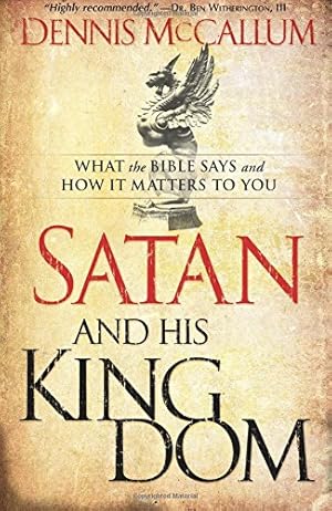 Bild des Verkufers fr Satan and His Kingdom: What the Bible Says and How It Matters to You zum Verkauf von Pieuler Store