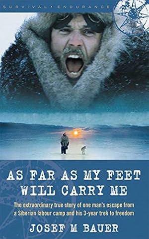 Imagen del vendedor de As Far as My Feet Will Carry Me: The Extraordinary True Story of One Man's Escape from a Siberian Labor Camp and His 3-Year Trek to Freedom a la venta por Pieuler Store