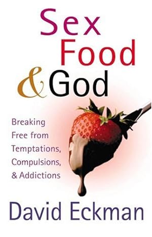 Immagine del venditore per Sex, Food, and God: Breaking Free from Temptations, Compulsions, and Addictions venduto da Pieuler Store
