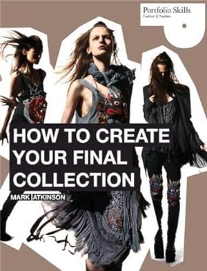 Seller image for How to Create Your Final Collection: A Fashion Student's Handbook (Portfolio Skills: Fashions & Textiles) for sale by Pieuler Store