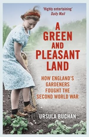 Seller image for A Green and Pleasant Land: How England?s Gardeners Fought the Second World War for sale by Pieuler Store