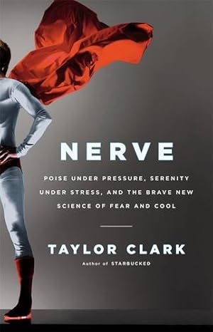 Image du vendeur pour Nerve: Poise Under Pressure, Serenity Under Stress, and the Brave New Science of Fear and Cool mis en vente par Pieuler Store