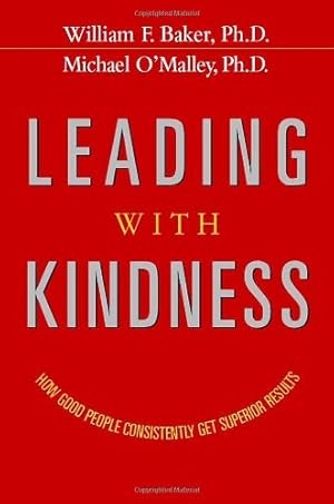 Image du vendeur pour Leading With Kindness. How Good People Consistently Get Superior Results mis en vente par Pieuler Store