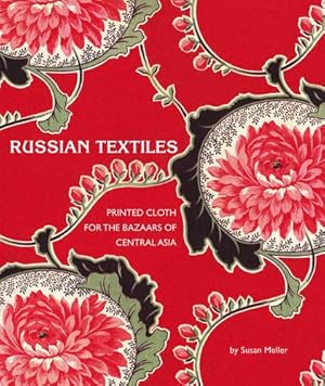 Immagine del venditore per Russian Textiles: Printed Cloth for the Bazaars of Central Asia venduto da Pieuler Store