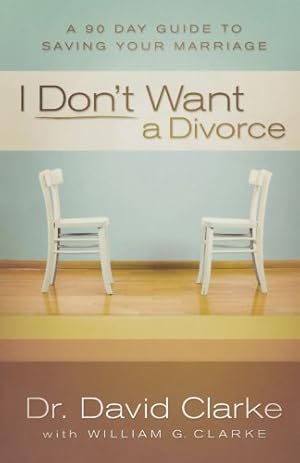 Seller image for I Don't Want a Divorce: A 90 Day Guide to Saving Your Marriage for sale by Pieuler Store