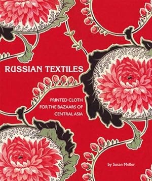 Immagine del venditore per Russian Textiles: Printed Cloth for the Bazaars of Central Asia venduto da Pieuler Store