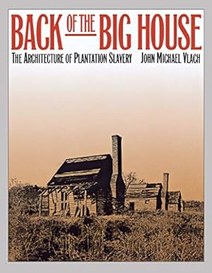 Seller image for Back of the Big House: The Architecture of Plantation Slavery (Fred W. Morrison Series in Southern Studies) for sale by Pieuler Store