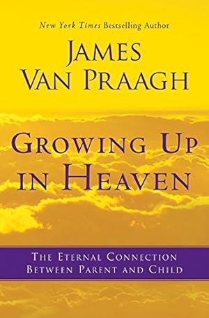 Seller image for Growing Up in Heaven: The Eternal Connection Between Parent and Child for sale by Pieuler Store