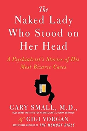 Seller image for The Naked Lady Who Stood on Her Head: A Psychiatrist's Stories of His Most Bizarre Cases for sale by Pieuler Store