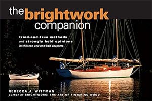 Seller image for The Brightwork Companion : Tried-and-True Methods and Strongly Held Opinions in Thirteen and One-Half Chapters for sale by Pieuler Store