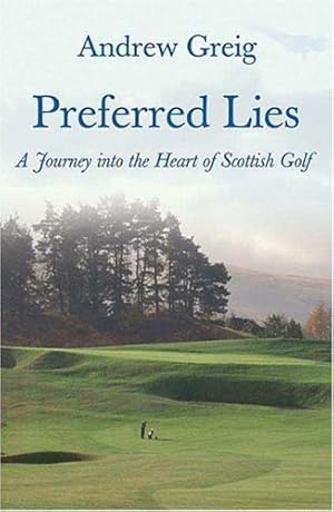 Seller image for Preferred Lies: A Journey into the Heart of Scottish Golf for sale by Pieuler Store