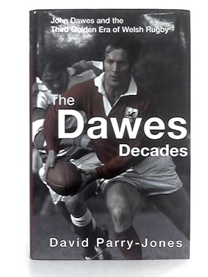 Bild des Verkufers fr The Dawes Decades: John Dawes and the Third Golden Ear of Welsh Rugby zum Verkauf von World of Rare Books