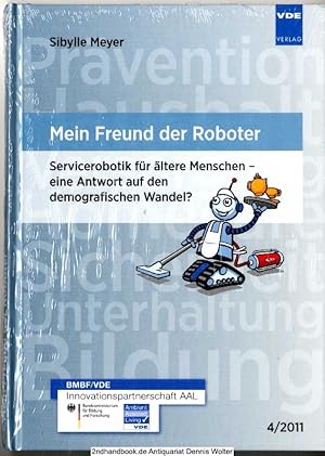 Bild des Verkufers fr Mein Freund der Roboter : Servicerobotik fr ltere Menschen - eine Antwort auf den demografischen Wandel? ; Studie im Auftrag von VDE - Verband der Elektrotechnik Elektronik Informationstechnik e.V. zum Verkauf von Dennis Wolter