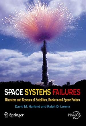 Seller image for Space Systems Failures: Disasters and Rescues of Satellites, Rocket and Space Probes (Springer Praxis Books) for sale by Pieuler Store