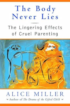 Seller image for The Body Never Lies: The Lingering Effects of Cruel Parenting for sale by Pieuler Store