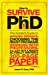 Immagine del venditore per How to Survive Your PhD: The Insider's Guide to Avoiding Mistakes, Choosing the Right Program, Working With Professors, and Just How a Person Actually Writes a 200-Page Paper venduto da Pieuler Store