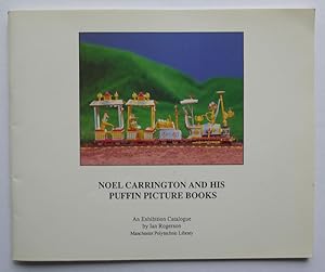 Noel Carrington and his Puffin Picture books. An Exhibition Catalogue by ian Rogerson. Manchester...