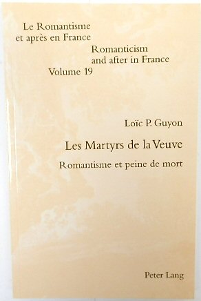 Seller image for Les Martyrs De La Veuve: Romantisme et Peine De Mort (Romanticism and After in France, Volume 19) for sale by PsychoBabel & Skoob Books